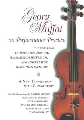 Georg Muffat on Performance Practice: The Texts from Florilegium Primum, Florile