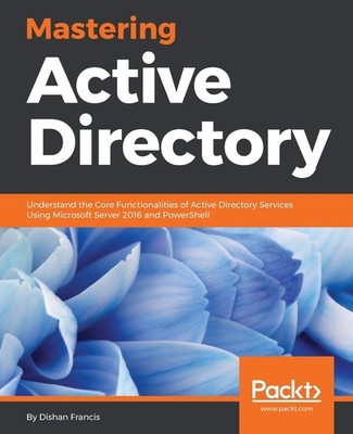 Mastering Active Directory: Understand the Core Functionalities of Active Di...