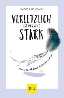 Verletzlich ist das neue Stark von Käthe Lachmann (2019, Taschenbuch)