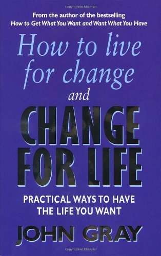 How To Live For Change And Change For Life: Practical Ways to Have to Life You