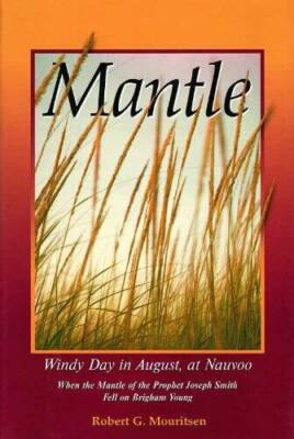 Mantle: Windy Day in August, at Nauvoo, When the Mantle of the Prophet Jo - GOOD