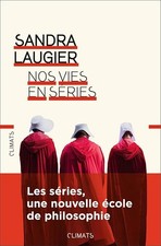 Nos vies en séries: Philosophie et morale d'une culture populaire - Laugier, San