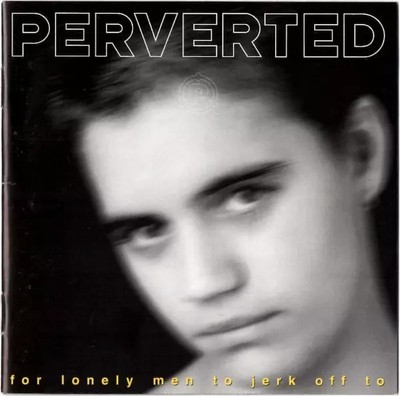 For Lonely Men To Jerk Off To, Perverted