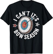 I Can't It's Bow Season Funny Archery T-Shirt