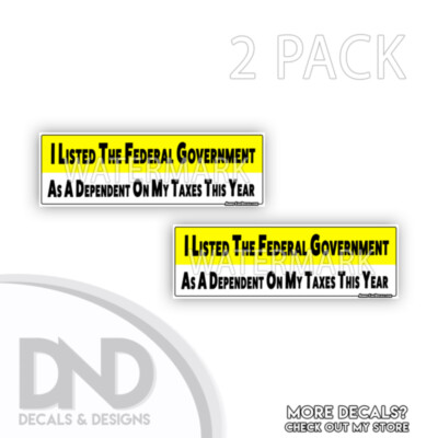 I Listed the Federal Govt as a Dependent Funny Bumper Sticker Decal 2 Pack D&