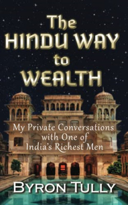 The Hindu Way to Wealth: My Private Conversations with  -  NEW Byron Tully 2021
