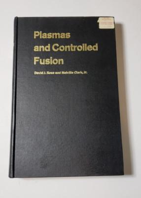 Plasmas and Controlled Fusion David J. Rose & Melville Clark Jr. 1961 MIT Press