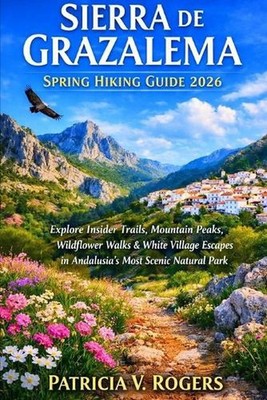 Sierra De Grazalema Spring Hiking Guide 2026: Explore Insider Trails, Mountain P