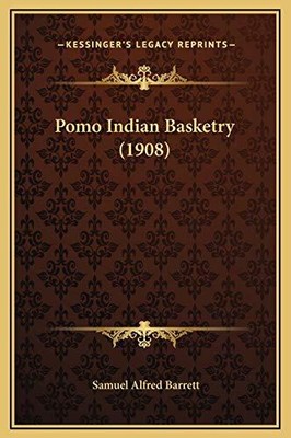 POMO INDIAN BASKETRY (1908) By Samuel Alfred Barrett - Hardcover **BRAND NEW**