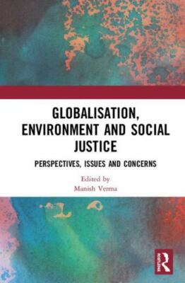 Globalisation, Environment and Social Justice : Perspectives, Issues and Conc...