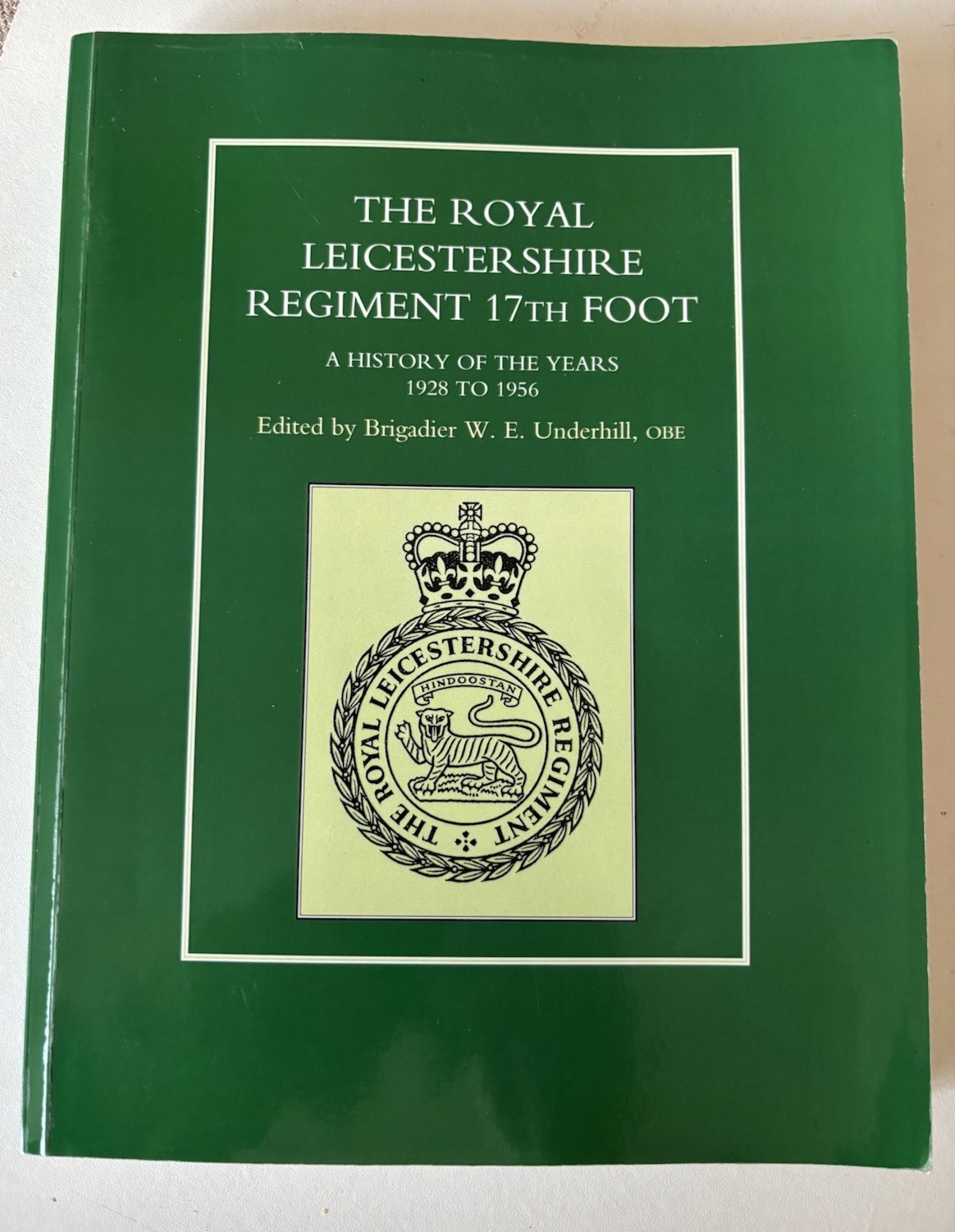 Royal Leicestershire Regiment, 17th Foot: A History of the Years 1928 to 1956...