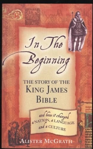 In the Beginning: The Story of the King James Bible-Alister Mc .