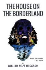 The House On The Borderland: From The Manuscript, Discovered In 1877 By Mes...