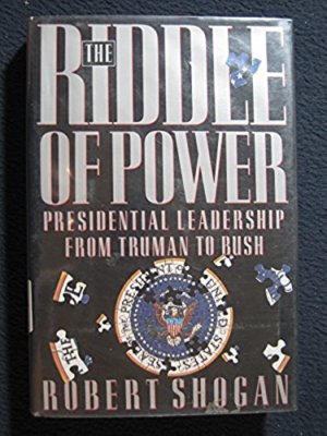 Riddle of Power: Presidential Leadership from Truman to Bush [Mar 01, 1991] Sh..
