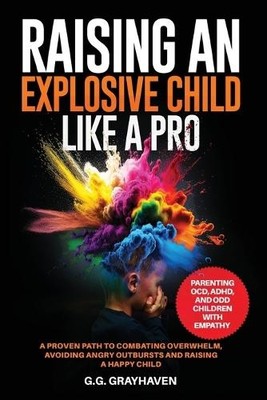 G G Grayhaven Raising an Explosive Child Like a Pro (Paperback)