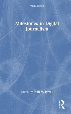 Milestones in Digital Journalism by John V. Pavlik Hardcover Book