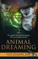 Animal Dreaming: Discover Your Australian Animal Dreaming by Scott Alexander Kin