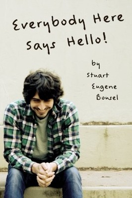 EVERYBODY HERE SAYS HELLO! By Stuart Eugene Bousel **BRAND NEW**