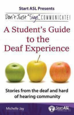 Don't Just ''Sign..''. Communicate!: A Student's Guide to the Deaf Experience b...