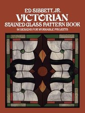 Victorian Stained Glass Pattern Book by Ed Sibbett: Used
