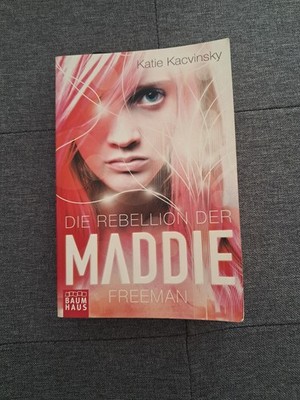 Die Rebellion der Maddie Freeman Katie Kacvinsky. Aus dem amerikan. Engl. von Ul