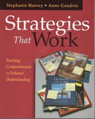 Strategies that Work: Teaching Comprehension to Enhance Understanding 1st Ed