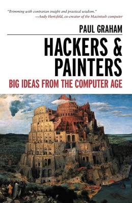 Hackers & Painters: Big Ideas from the Computer Age by Paul Graham