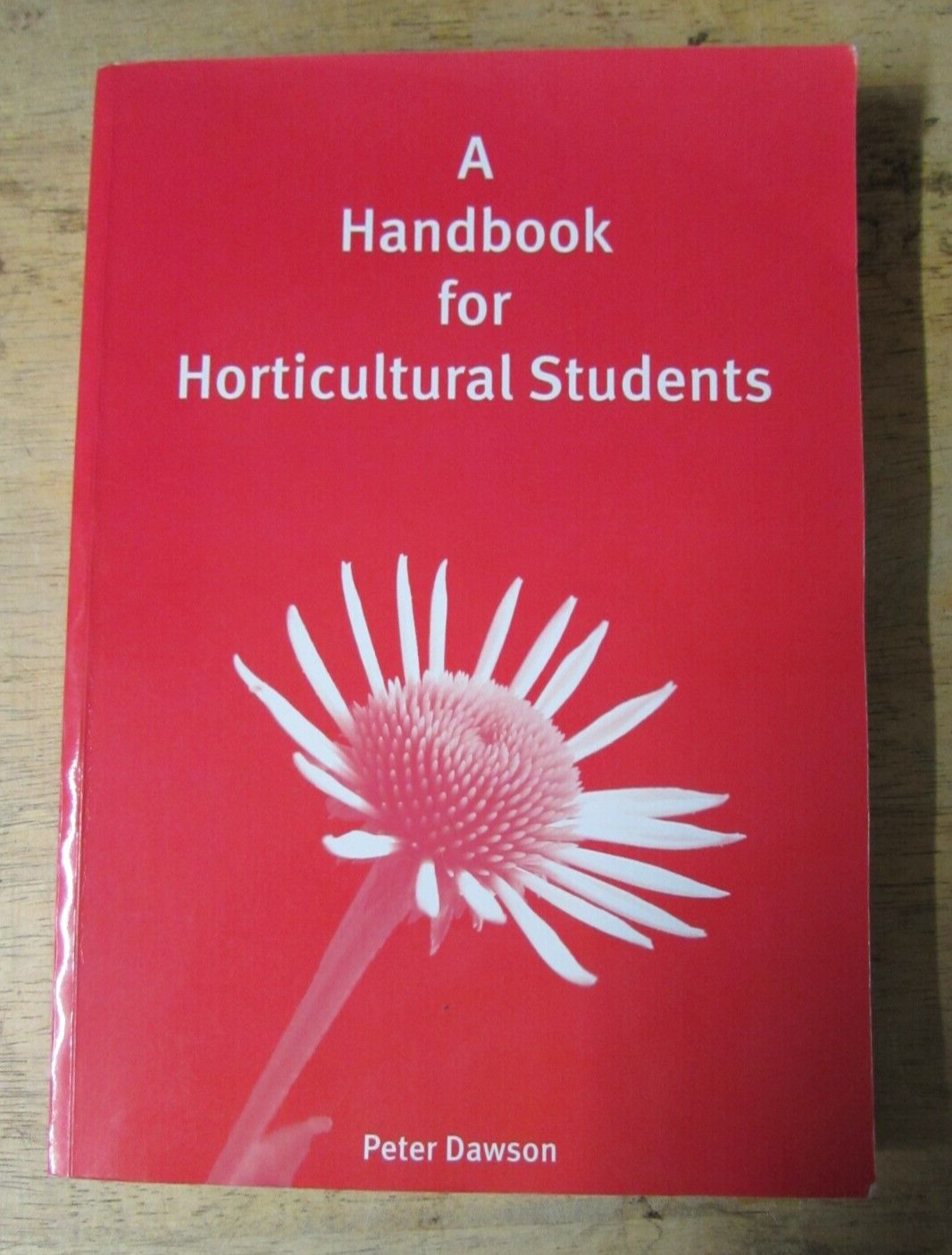 A HANDBOOK FOR HORTICULTURAL STUDENTS by PETER DAWSON - P/B 2011