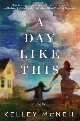 A Day Like This: A Novel by Kelley McNeil PAPERBACK 9781542030441