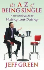 The A-Z Of Being Single: A Survival Guide to Dating and Mating, Green, Jeff, Use