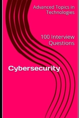 Cybersecurity: 100 Interview Questions by X.Y. Wang Paperback Book