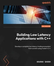 Building Low Latency Applications with C++: Develop a complete low latency t...