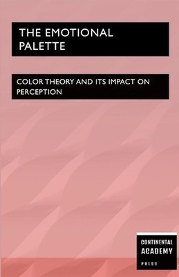 The Emotional Palette - Color Theory and Its Impact on Perception by Continental