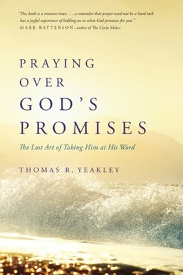 Praying over God's Promises : The Lost Art of Taking Him at His W