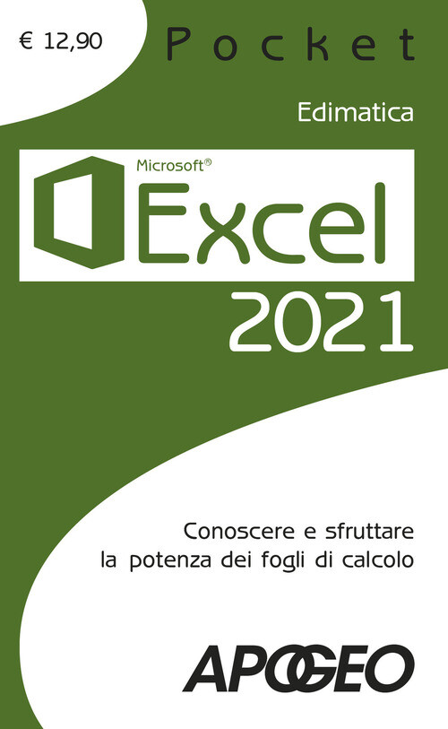 EXCEL 2021. CONOSCERE E SFRUTTARE LA POTENZA DEI FOGLI DI CALCOLO EDIMATICA (CUR