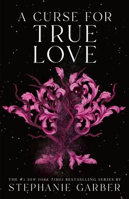 A Curse for True Love (Once Upon a Broken Heart) by Stephanie Garber