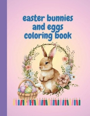 Easter Bunnies and Eggs Coloring Book: Coloring Book for Kids and Grown-ups by A
