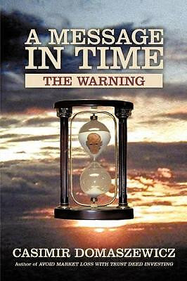 A Message in Time: The Warning By Casimir Domaszewicz - New Copy - 9780595528394