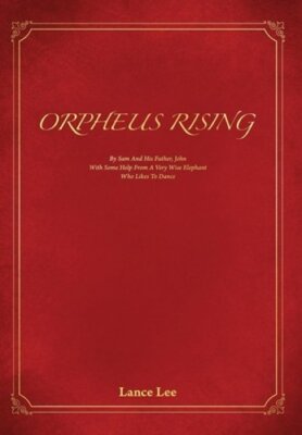 Orpheus Rising: By Sam And His Father John/With Some Help From A Very Wise: New