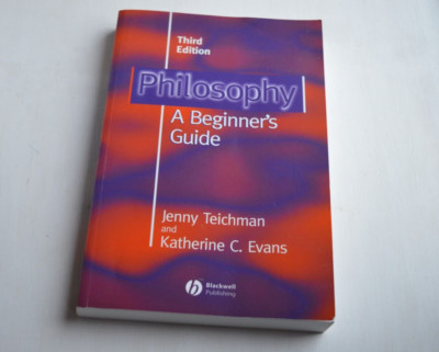 Philosophy - A Beginner s Guide - Third Edition [Paperback] Teichman and Evans