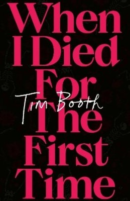 Tim Booth When I Died for the First Time (Hardback)