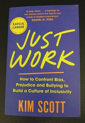 Just Work: How to Confront Bias, Prejudice and Bullying to Build a Culture of...