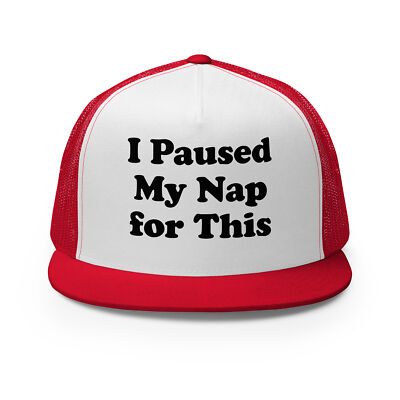 PAUSED MY NAP FOR THIS Trucker Hat Cap funny rude ironic cute gift mom dad son