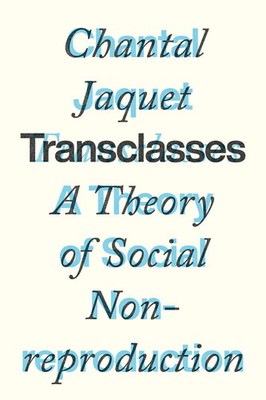 Transclasses: A Theory of Social Non-reproduction by Chantal Jaquet (English) Pa