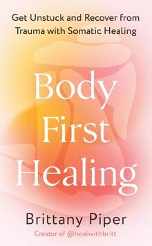 Body First Healing: Get Unstuck and Recover from Tr... | Buch | Zustand sehr gut