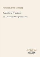 Forest And Frontiers Roualeyn Gordon-Cumming