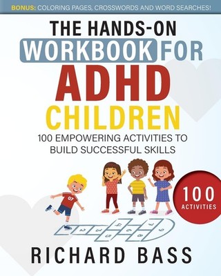The Hands-On Workbook for ADHD Children: 100 Empowering Activities to Build ...