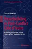 Peacebuilding In Post-Conflict CôTe D'ivoire Omosefe Oyekanmi