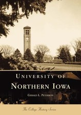 UNIVERSITY OF NORTHERN IOWA (IA) (COLLEGE HISTORY SERIES) By Gerald L. Peterson