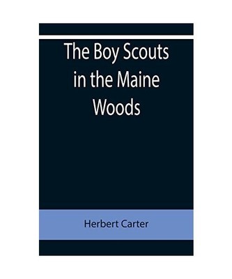 The Boy Scouts in the Maine Woods; Or, The New Test for the Silver Fox Patrol, H